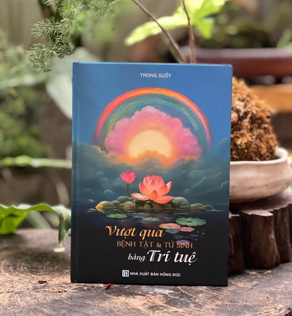 Sách vượt qua bệnh tật và tử sinh bằng Trí tuệ (tái bản)