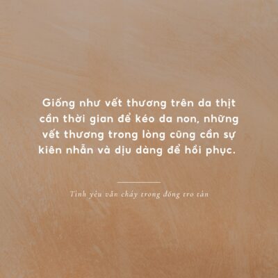 Có những chuyện trong đời không thể vội. Cũng như có những vết đau, chỉ thời gian mới chữa lành.