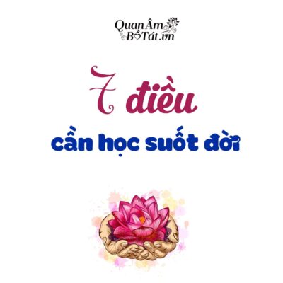 7 ĐIỀU CẦN “HỌC” SUỐT ĐỜI