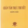 CHÂN TÂM TRỰC THUYẾT GIẢNG GIẢI
